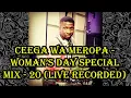 Ceega Wa Meropa - Women's Day Special Mix - 20 (Live Recorded)