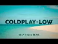 Download Lagu Coldplay - Low (Deep House Remix )
