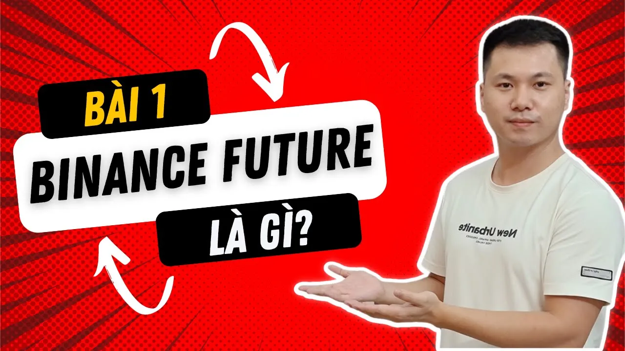 Outline Video Bài 1: Binance Future là gì? Cách giao dịch Future trên Binance cho người mới (Rất Chi Tiết)
