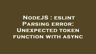 NodeJS eslint Parsing error Unexpected token function with async