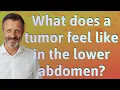 What does a tumor feel like in the lower abdomen