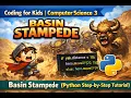Coding for Kids Computer Science 3 Basin Stampede Python Step by Step Tutorial