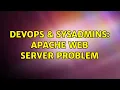 DevOps SysAdmins Apache Web Server Problem 2 Solutions
