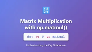Matrix Multiplication in NumPy dot vs vs matmul Explained