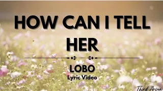 Download How Can I Tell Her - Lobo (Lyrics Video) MP3