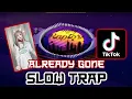 Download Lagu ALREADY GONE SLOW TRAP - DJ TOPENG VIRAL TIKTOK 2022 FULL BASS