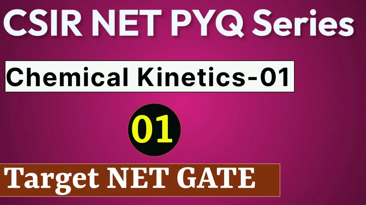 Chemical Kinetics - PYQ Of Chemistry Previous Year Question Paper Of CSIR NET Chemical science