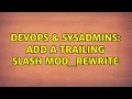 DevOps SysAdmins Add a trailing slash mod - rewrite
