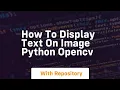 How to display text on image python opencv