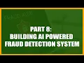 Part 8 Building AI Powered Fraud Detection System From Scratch