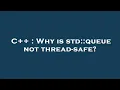 C Why is std queue not thread-safe