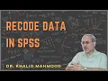 SPSS 4 - Recode Data Prof Khalid Mahmood