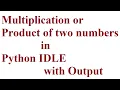 P3 Multiplication of two numbers in Python IDLE Product of two numbers