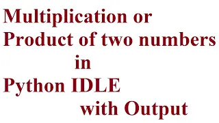 P3 Multiplication of two numbers in Python IDLE Product of two numbers