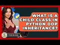 What Is A Child Class In Python OOP Inheritance - Python Code School