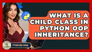 What Is A Child Class In Python OOP Inheritance - Python Code School