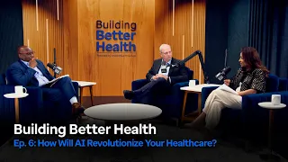 How Will AI Revolutionize Your Healthcare Building Better Health Episode 6