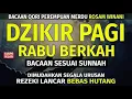 Download Lagu DZIKIR PAGI Pembuka Rezeki HARI Rabu Doa \u0026 Surah-surah Anjuran Dihafal Untuk Urusan Dunia Akhirat