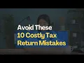 Avoid These 10 Costly Tax Return Mistakes