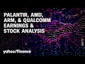 Palantir Qualcomm AMD ARM earnings breakdown and stock analysis