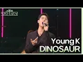 Download Lagu ‘DINOSAUR라는 단어를 넣은 용기 대단..’ Young K가 부르는 ‘DINOSAUR’🦖 [더 시즌즈-악뮤의 오날오밤] | KBS 230908 방송