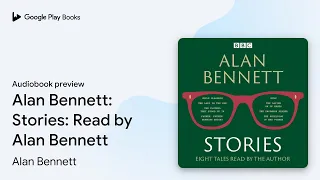 Download Alan Bennett: Stories: Read by Alan Bennett by Alan Bennett · Audiobook preview MP3