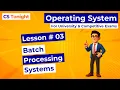 L-03 Batch Processing Systems Batch OS Explained with Example