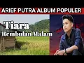 Download Lagu ARIEF PUTRA FULL ALBUM TERBARU 2025 || REMBULAN MALAM || TIARA