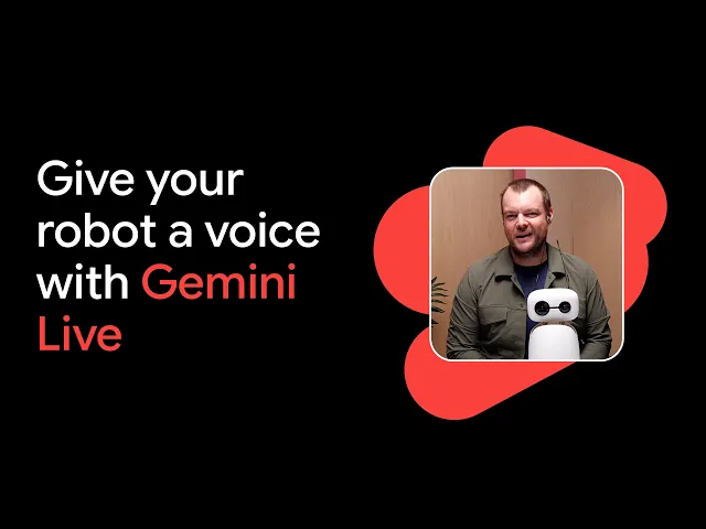 Video: Give your robot a Voice with Gemini Live