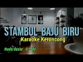 Download Lagu STAMBUL BAJU BIRU KARAOKE KERONCONG (NADA DASAR  D = do)