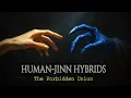 Human-Jinn Hybrids Half humans Half Jinn Explained