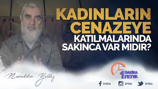 Kadınların cenazeye katılmalarında sakınca var mıdır?