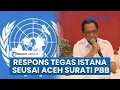 Respons Tegas Istana Usai Aceh Surati Minta Bantuan UNDP \u0026 UNICEF, Pemerintah Koordinasi dengan PBB