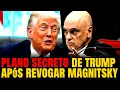 #1 PRÓXIMO PASSO DO TRUMP: A FELICIDADE DO LULA E DO MORAES VAI DURAR POUCO; MAGNITSKY PODE VOLTAR