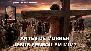 Antes de morrer Jesus pensou em mim? João 17 - Mario Persona AUDIO