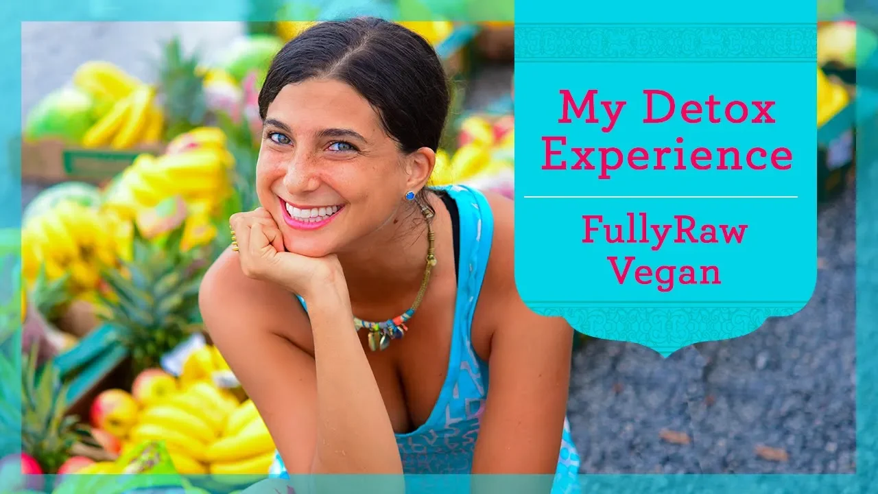 My Detox Experience When I First Went FullyRaw Vegan