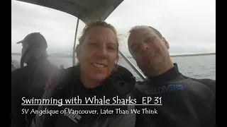 Swimmng with Whale Sharks Ep31, SV Angelique of Vancouver, Later than we Think