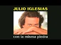 Julio Iglesias - Con la Misma Piedra