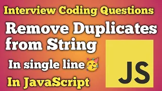Remove Duplicates From String in JavaScript JavaScript Interview Questions Beginners