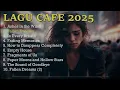 Lagu Campuran Lagu Terbaik   Lagu Cafe 2025