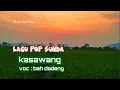 LAGU POP SUNDA-kasawang Voc:Bah Dadeng@ShabrinaVlog