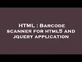 HTML Barcode scanner for html5 and jquery application