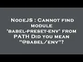 NodeJS Cannot find module babel-preset-env from PATH Did you mean