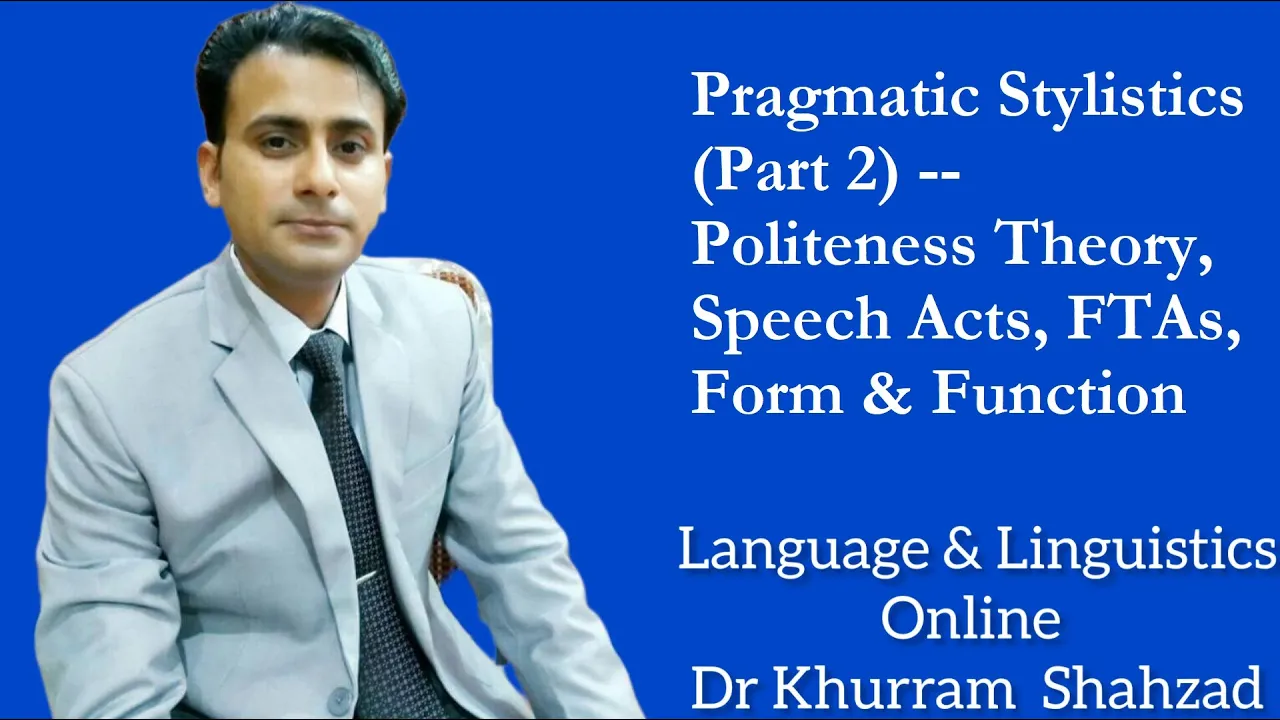 Pragmatic Stylistics (Part 2) -- Politeness Theory, Speech Acts, FTAs, Form & Function