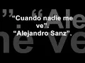 Alejandro Sanz   Cuando nadie me ve (con la letra)