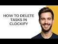 How to Delete Tasks In Clockify - UPDATED