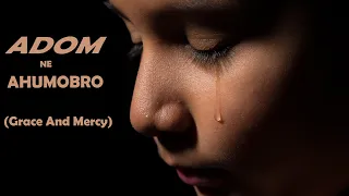 your grace and mercy adom ne ahumobro lyrics