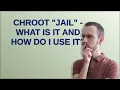 Unix chroot jail - what is it and how do I use it