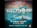 The Blue Planet (From ''Blue Planet II'') (Slowed Down)