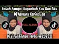 Lagu DJ ENTAH SAMPAI KAPANKAH KAU DAN AKU - DJ ASMARA KERINDUAN BY MUSIK VIRAL TIKTOK TERBARU 2025